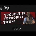 Let’s Play – Trouble In Terrorist Town Part 2