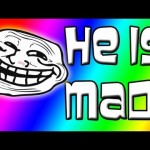 Trolling Thursdays – HE IS MAD