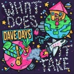 Dave Days – What Does it Take – Lyric/Pic video (on iTunes now)