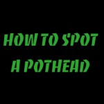 How To Spot A Pothead