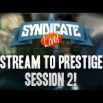 Black Ops 2: Stream To Prestige Livestream w/Syndicate (Session 2)