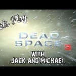 Let’s Play – Dead Space 3 Demo (With Jack and Michael)