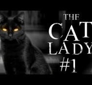 SO IT FINALLY BEGINS – The Cat Lady – Part 1