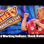 Hard Working Indians / Bank Robbery – Gabriel Iglesias (from Aloha Fluffy)
