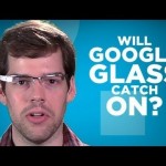 Yay or Nay: Will Google Glass Catch On?