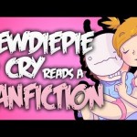 Fanfiction: Flowers For My Valentine. Read By: PewDiePie & Cry