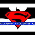 Batman Vs Superman – Runaway Thoughts Podcast #11