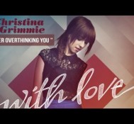 “Over Overthinking You” – Christina Grimmie – With Love