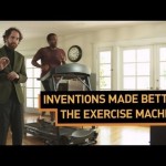 Inventions Made Better: Exercise Machine