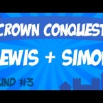 Crown Conquest Round 3 – Lewis & Simon