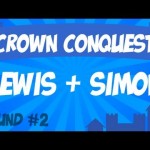 Crown Conquest Round 2 – Lewis & Simon
