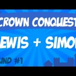 Crown Conquest Round 1 – Lewis & Simon