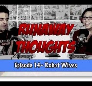 Robot Wives | Runaway Thoughts Podcast #14