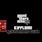 Grand Theft Auto V – Kifflom! Guide