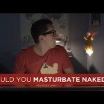 Should You Masturbate Naked?