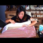 You know you’re bad at gift wrapping when…