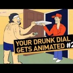 Your Drunk Dial Gets Animated #2