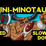 MINI MINOTAUR SONG SPED UP & SLOWED DOWN