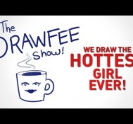 The Hottest Girl Ever! – DRAWFEE SHOW