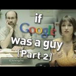 If Google Was a Guy (Part 2)