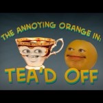 Annoying Orange – Tea’d Off