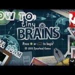 How to: Tiny Brains with Joel & Adam
