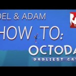 How To: Octodad with Joel and Adam
