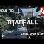 How to: Titanfall, Game Update Four