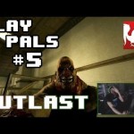 Play Pals #5 – Outlast