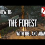 How To: The Forest with Joel and Adam