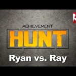 Achievement HUNT #52 – Ryan vs. Ray