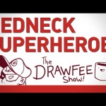 Redneck Superheroes – DRAWFEE SHOW