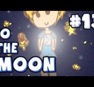 ;_; – To The Moon – Part 13